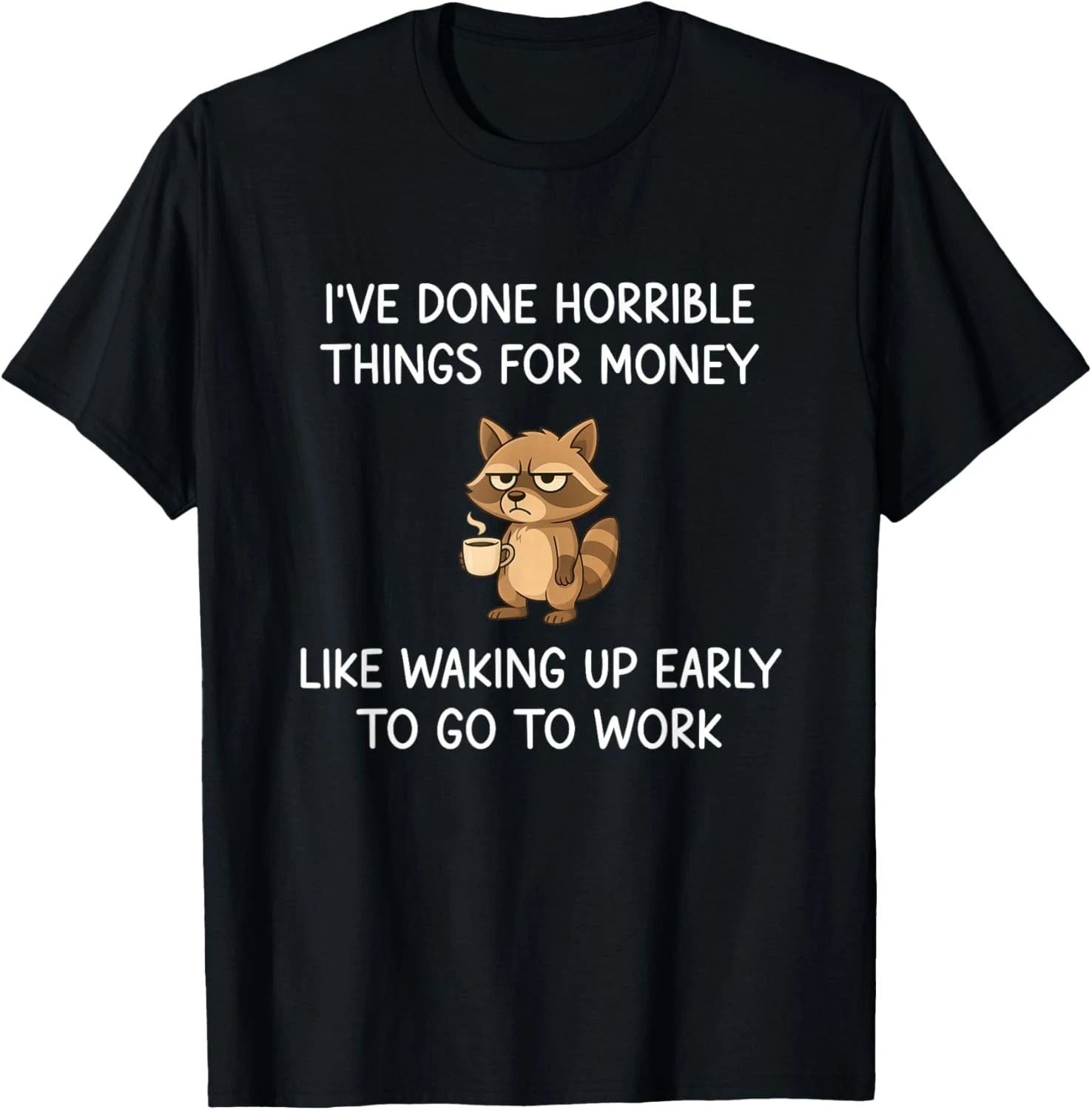 I've Done Horrible Things for Money, Raccoon, Funny, Jokes unisex T-Shirt Unisex T-shirt, Sweatshirt, Hoodie, Long Sleeve Tee - T-Shirt, Sweatshirt, Hoodie