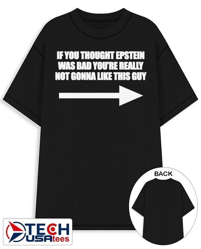 If you think Epstein was bad youre really not gonna like this guy shirt Unisex T-shirt, Sweatshirt, Hoodie, Long Sleeve Tee - T-Shirt, Sweatshirt, Hoodie