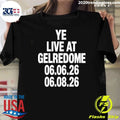 Ye Live At Gelredome 06.06.26 & 06.08.26 Shirt Unisex T-shirt, Sweatshirt, Hoodie, Long Sleeve Tee - T-Shirt, Sweatshirt, Hoodie