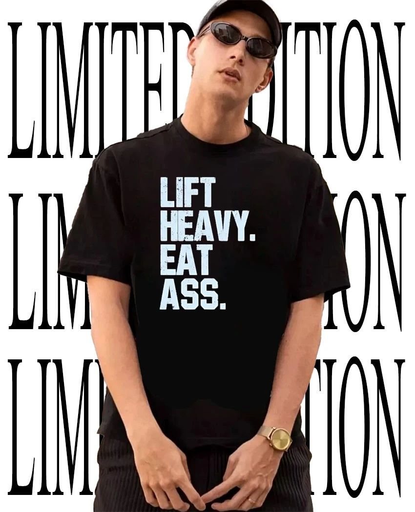 Lift Heavy eat ass hoodie Unisex T-shirt, Sweatshirt, Hoodie, Long Sleeve Tee - T-Shirt, Sweatshirt, Hoodie