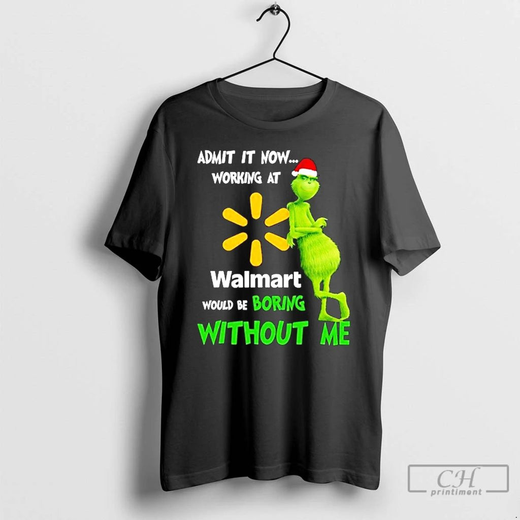 Classic Grinch Santa Admit It Now Working At Walmart Logo Would Be Boring Without Me Unisex T-shirt, Sweatshirt, Hoodie, Long Sleeve Tee - T-Shirt, Sweatshirt, Hoodie