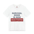 Survival Mode Is Now Deactivated T-Shirt | One Decision One Choice Tee Unisex T-shirt, Sweatshirt, Hoodie, Long Sleeve Tee - T-Shirt, Sweatshirt, Hoodie