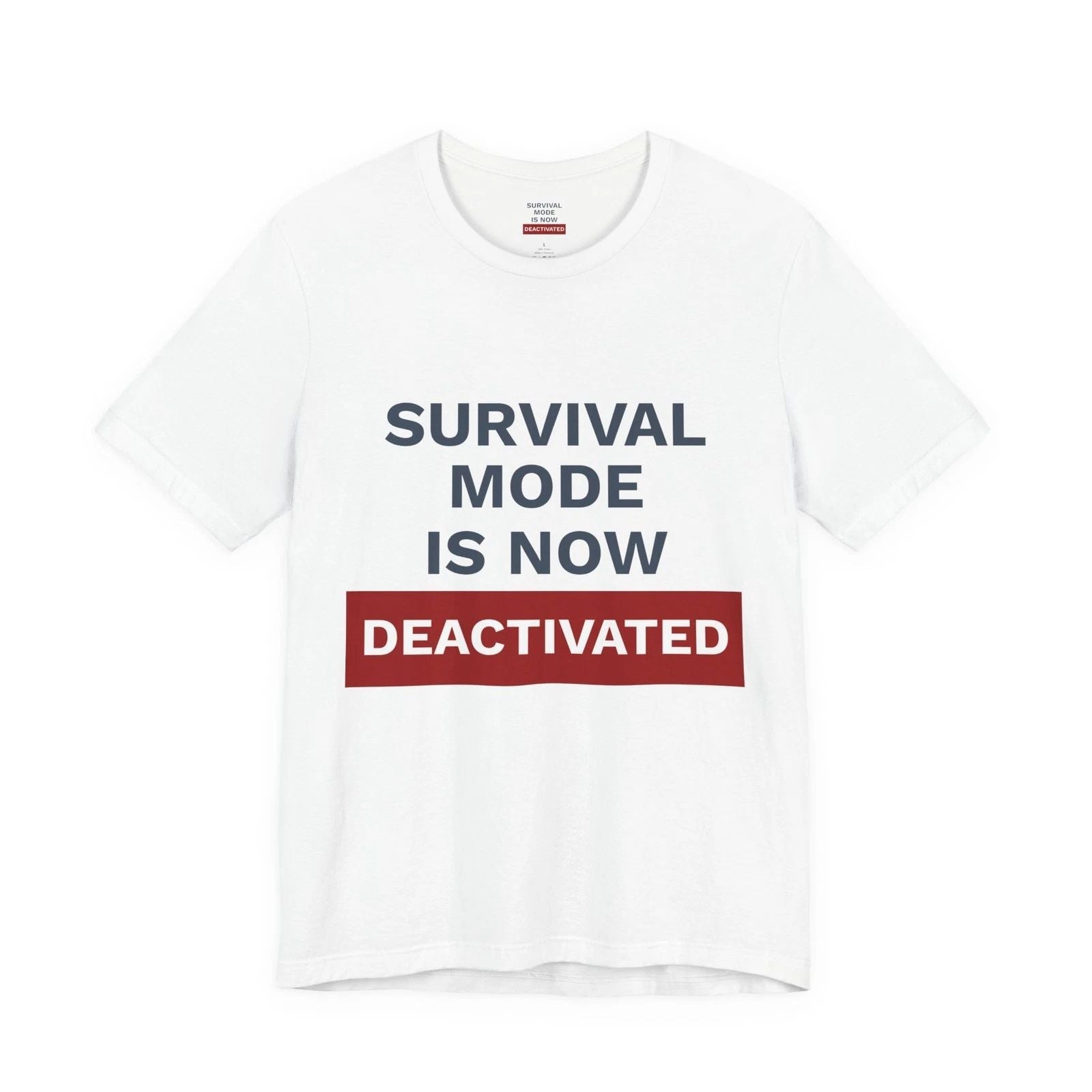 Survival Mode Is Now Deactivated T-Shirt | One Decision One Choice Tee Unisex T-shirt, Sweatshirt, Hoodie, Long Sleeve Tee - T-Shirt, Sweatshirt, Hoodie