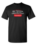 My Opinion Offended You Sarcastic Humor Graphic Novelty Funny T Shirt Unisex T-shirt, Sweatshirt, Hoodie, Long Sleeve Tee - T-Shirt, Sweatshirt, Hoodie