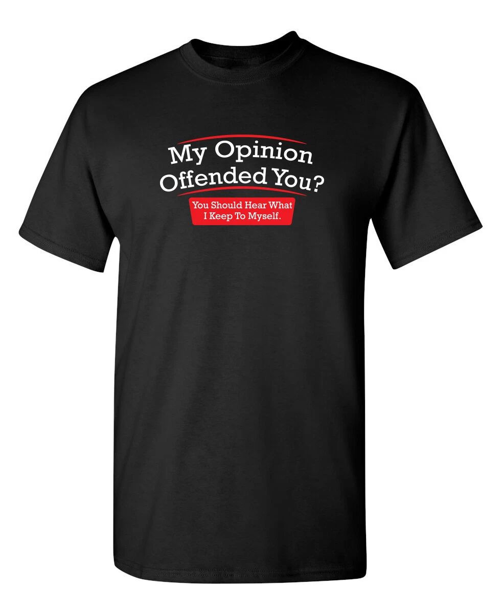 My Opinion Offended You Sarcastic Humor Graphic Novelty Funny T Shirt Unisex T-shirt, Sweatshirt, Hoodie, Long Sleeve Tee - T-Shirt, Sweatshirt, Hoodie