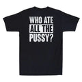 Who Ate All The Pussy Funny Sarcastic Saying Quote (On Back) Retro Men's T-Shirt Unisex T-shirt, Sweatshirt, Hoodie, Long Sleeve Tee - T-Shirt, Sweatshirt, Hoodie