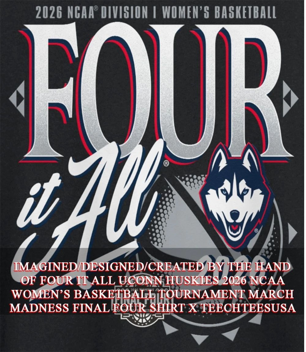 Four it All UConn Huskies 2026 NCAA Womens Basketball Tournament March Madness Final Four shirt - T-Shirt, Sweatshirt, Hoodie