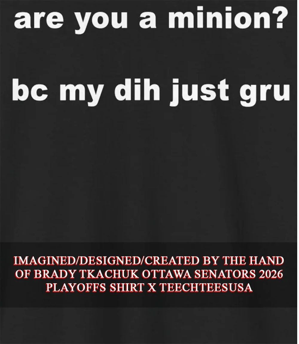 Are you a minion bc my dih just gru shirt Unisex T-shirt, Sweatshirt, Hoodie, Long Sleeve Tee - T-Shirt, Sweatshirt, Hoodie