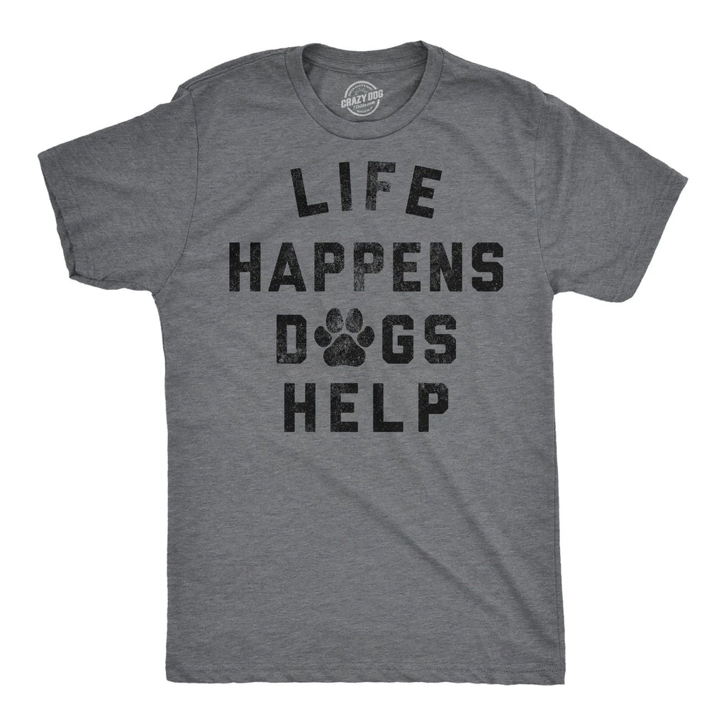 Mens Funny T Shirts Life Happens Dogs Help Sarcastic Dog Lovers Graphic Novelty Unisex T-shirt, Sweatshirt, Hoodie, Long Sleeve Tee - T-Shirt, Sweatshirt, Hoodie