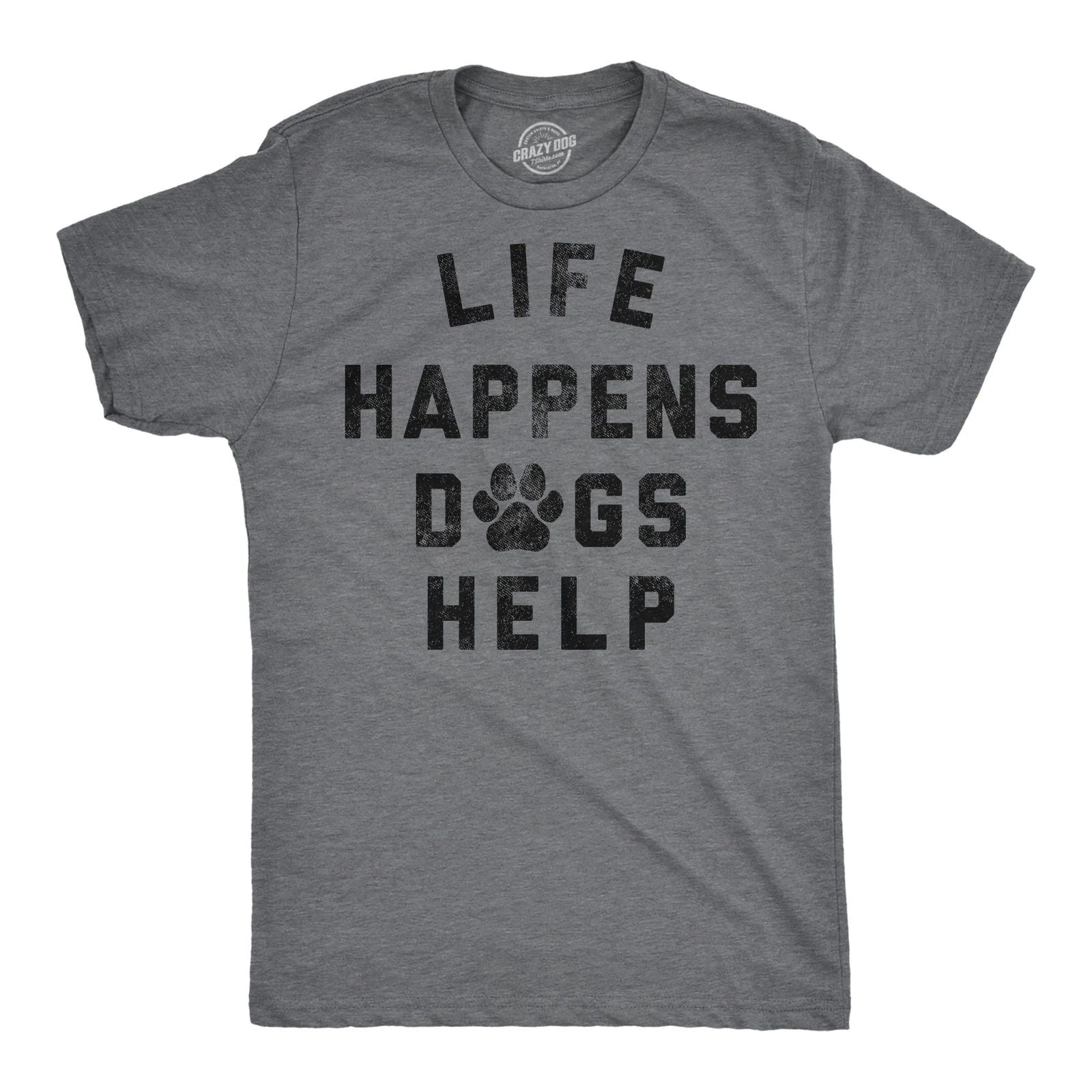 Mens Funny T Shirts Life Happens Dogs Help Sarcastic Dog Lovers Graphic Novelty Unisex T-shirt, Sweatshirt, Hoodie, Long Sleeve Tee - T-Shirt, Sweatshirt, Hoodie