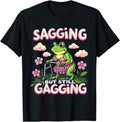 Sagging But Still Gagging Frog Funny Joke Humour Rude Naughty Gift T Shirt Unisex T-shirt, Sweatshirt, Hoodie, Long Sleeve Tee - T-Shirt, Sweatshirt, Hoodie