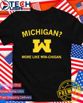 Michigan more like Win-chigan shirt Unisex T-shirt, Sweatshirt, Hoodie, Long Sleeve Tee - T-Shirt, Sweatshirt, Hoodie