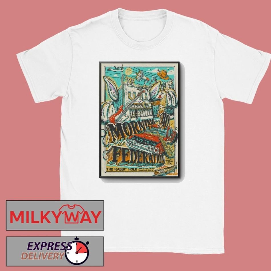 Morning 40 Federation The Rabbit Hole New Orleans LA Apr 25 2026 Poster shirt Unisex T-shirt, Sweatshirt, Hoodie, Long Sleeve Tee - T-Shirt, Sweatshirt, Hoodie
