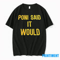 Poni Said It Would Tshirts Sweater Unisex T-shirt, Sweatshirt, Hoodie, Long Sleeve Tee - T-Shirt, Sweatshirt, Hoodie