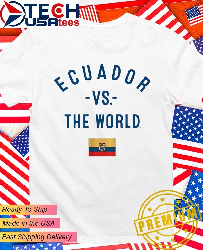 Ecuador vs. The World flag shirt Unisex T-shirt, Sweatshirt, Hoodie, Long Sleeve Tee - T-Shirt, Sweatshirt, Hoodie