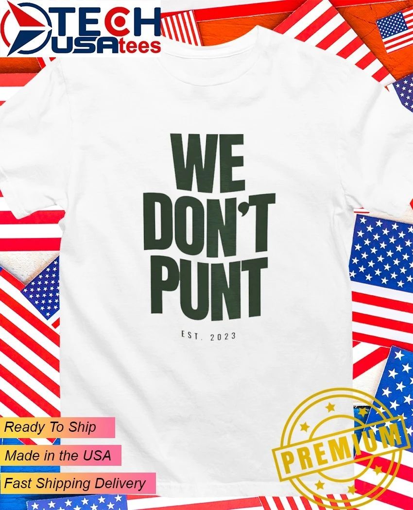 We dont punt est 2023 shirt Unisex T-shirt, Sweatshirt, Hoodie, Long Sleeve Tee - T-Shirt, Sweatshirt, Hoodie