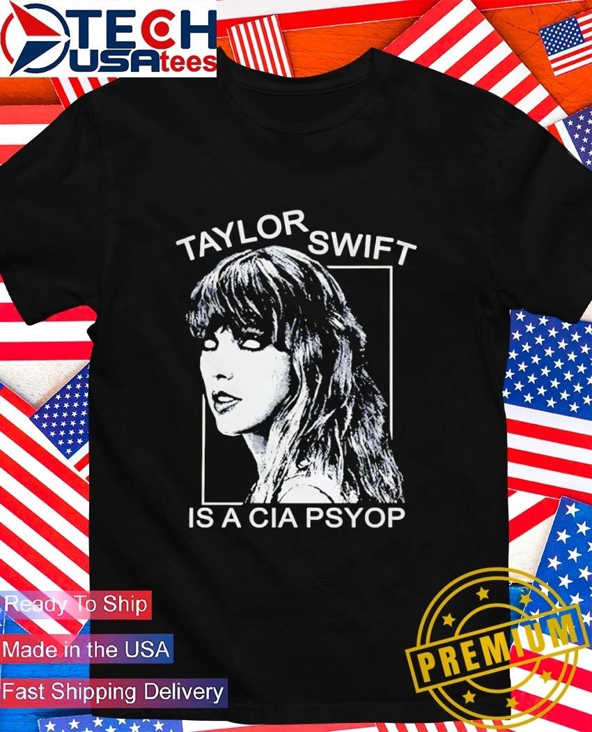 Taylor is a CIA Psyop shirt Unisex T-shirt, Sweatshirt, Hoodie, Long Sleeve Tee - T-Shirt, Sweatshirt, Hoodie