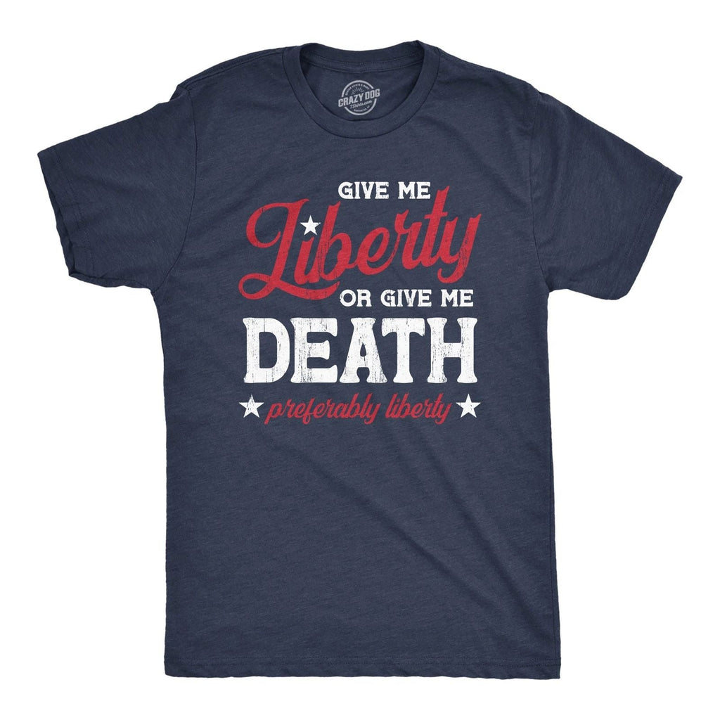 Mens Give Me Liberty Or Give Me Death T Shirt Funny Sarcastic Patriotic Quote Unisex T-shirt, Sweatshirt, Hoodie, Long Sleeve Tee - T-Shirt, Sweatshirt, Hoodie