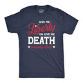Mens Give Me Liberty Or Give Me Death T Shirt Funny Sarcastic Patriotic Quote Unisex T-shirt, Sweatshirt, Hoodie, Long Sleeve Tee - T-Shirt, Sweatshirt, Hoodie