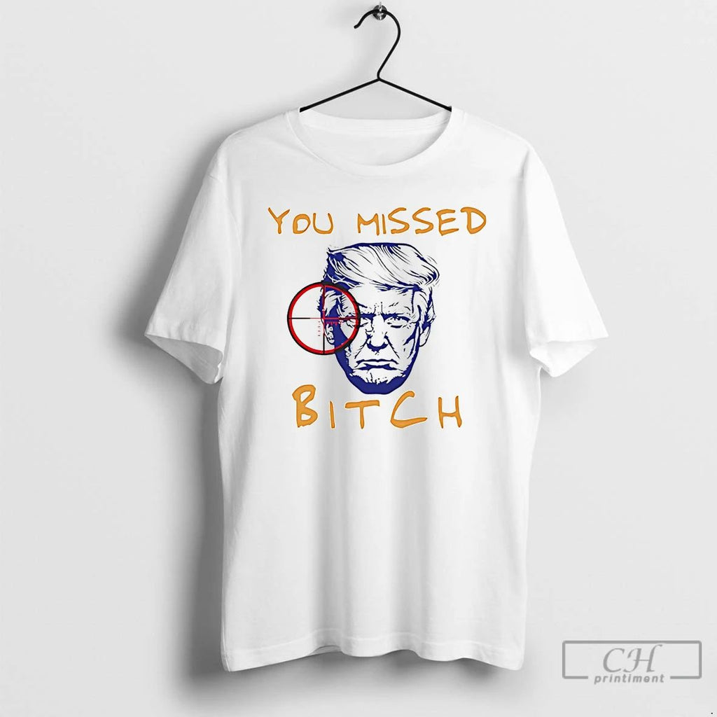 Classic Donald Trump You Missed Bitch T Shirts Unisex T-shirt, Sweatshirt, Hoodie, Long Sleeve Tee - T-Shirt, Sweatshirt, Hoodie
