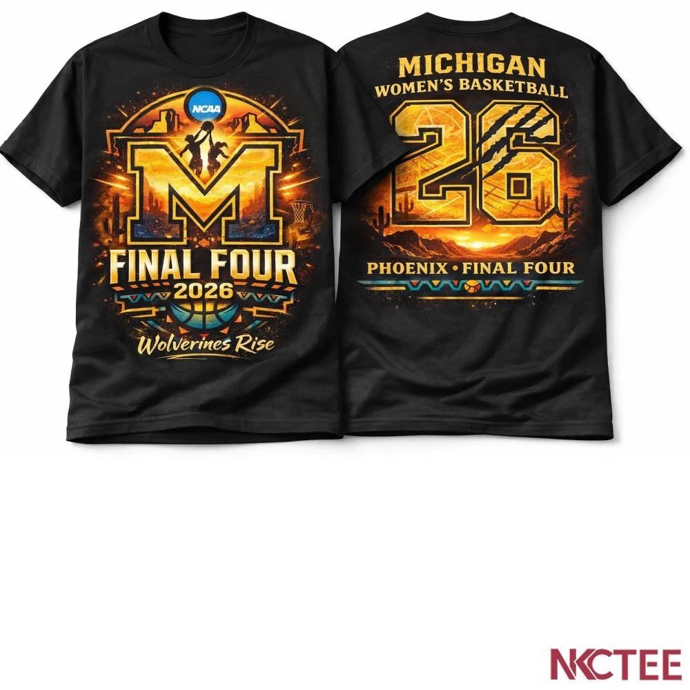 NKCtees Michigan Wolverines Womens Basketball Final Four 2026 Phoenix Maize Glory shirt Unisex T-shirt, Sweatshirt, Hoodie, Long Sleeve Tee - T-Shirt, Sweatshirt, Hoodie