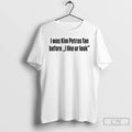 Classic I Was Kim Petras Fan Before Ur Look T Shirts Unisex T-shirt, Sweatshirt, Hoodie, Long Sleeve Tee - T-Shirt, Sweatshirt, Hoodie