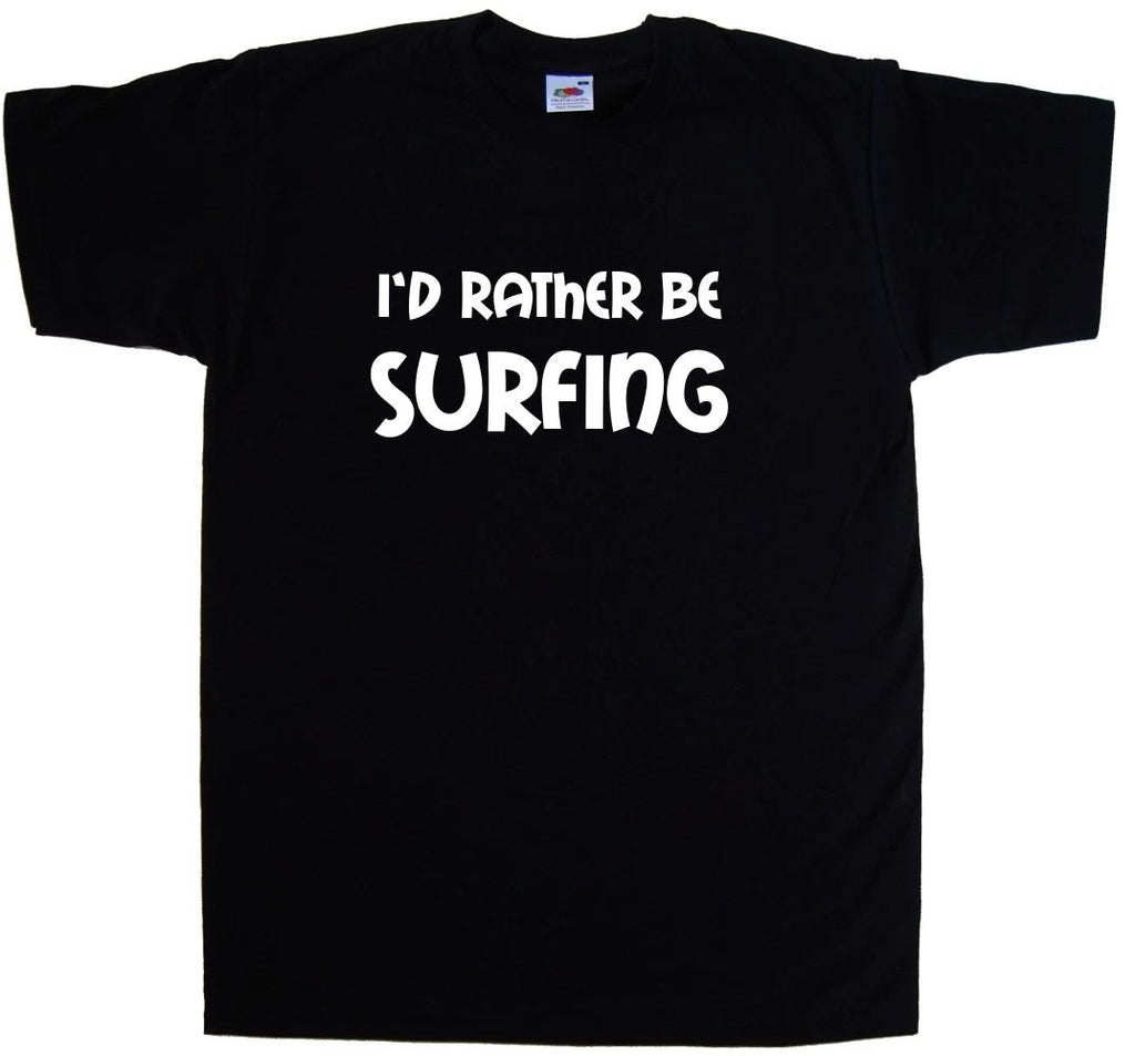 I'd Rather Be Surfing T-Shirt Unisex T-shirt, Sweatshirt, Hoodie, Long Sleeve Tee - T-Shirt, Sweatshirt, Hoodie