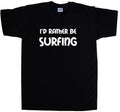 I'd Rather Be Surfing T-Shirt Unisex T-shirt, Sweatshirt, Hoodie, Long Sleeve Tee - T-Shirt, Sweatshirt, Hoodie