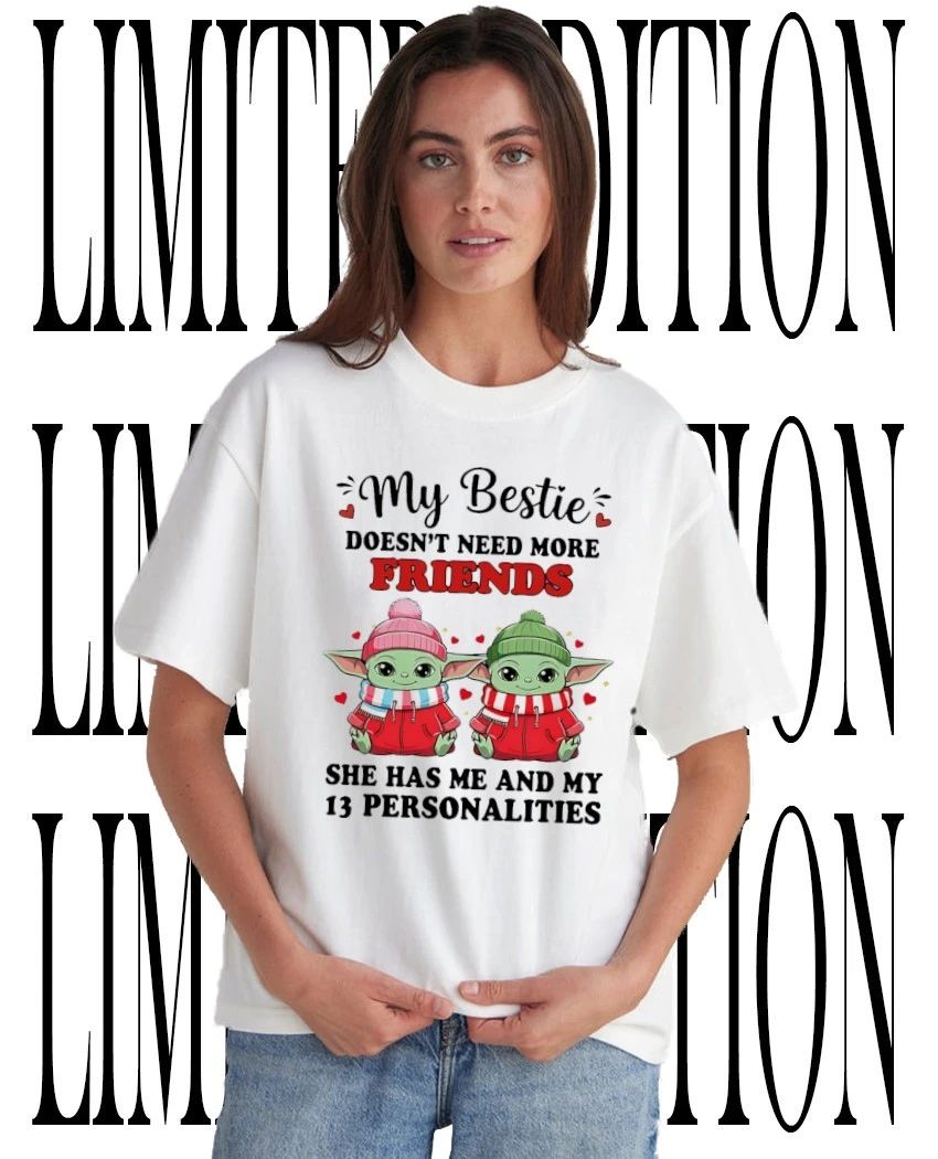My bestie doesnt need more friends she has me and my 13 personalities shirt Unisex T-shirt, Sweatshirt, Hoodie, Long Sleeve Tee - T-Shirt, Sweatshirt, Hoodie