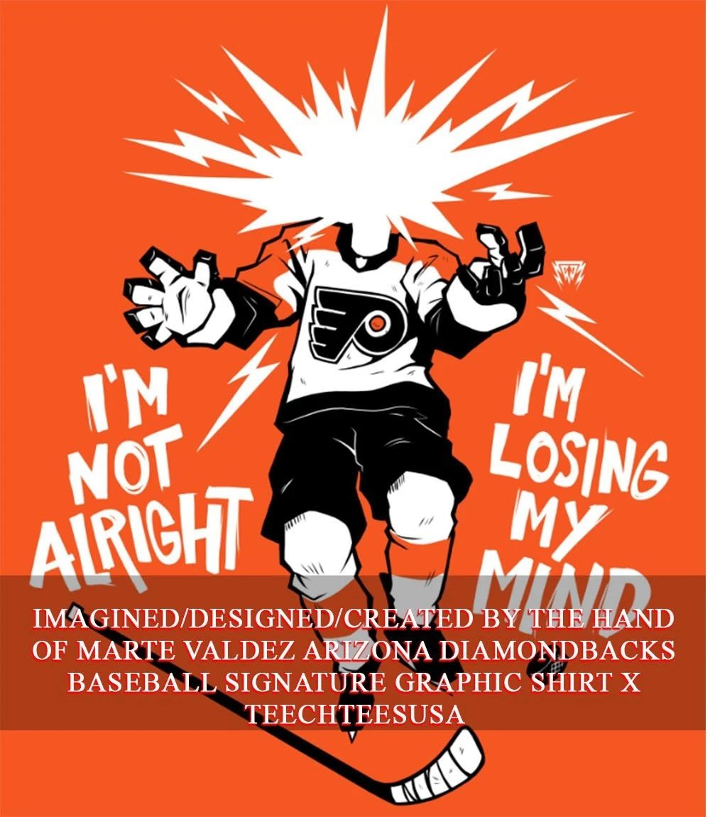 Philadelphia Flyers Im not alright Im losing my mind shirt Unisex T-shirt, Sweatshirt, Hoodie, Long Sleeve Tee - T-Shirt, Sweatshirt, Hoodie