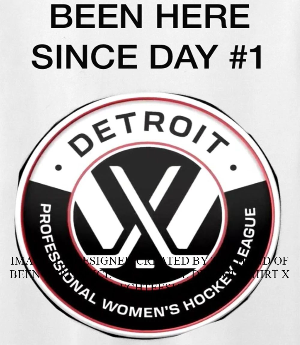 Been Here Since Day #1 PWHL Detroit shirt Unisex T-shirt, Sweatshirt, Hoodie, Long Sleeve Tee - T-Shirt, Sweatshirt, Hoodie