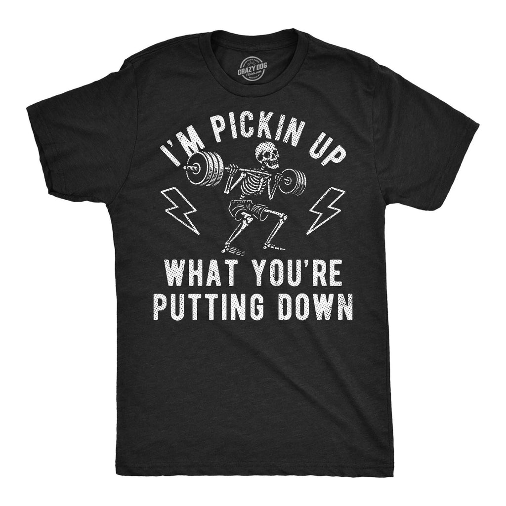 Mens Funny T Shirts Im Pickin Up What Youre Putting Down Sarcastic Workout Unisex T-shirt, Sweatshirt, Hoodie, Long Sleeve Tee - T-Shirt, Sweatshirt, Hoodie