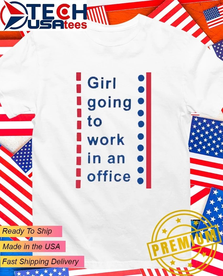 Girl going to work in an office shirt Unisex T-shirt, Sweatshirt, Hoodie, Long Sleeve Tee - T-Shirt, Sweatshirt, Hoodie