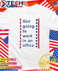 Girl going to work in an office shirt Unisex T-shirt, Sweatshirt, Hoodie, Long Sleeve Tee - T-Shirt, Sweatshirt, Hoodie