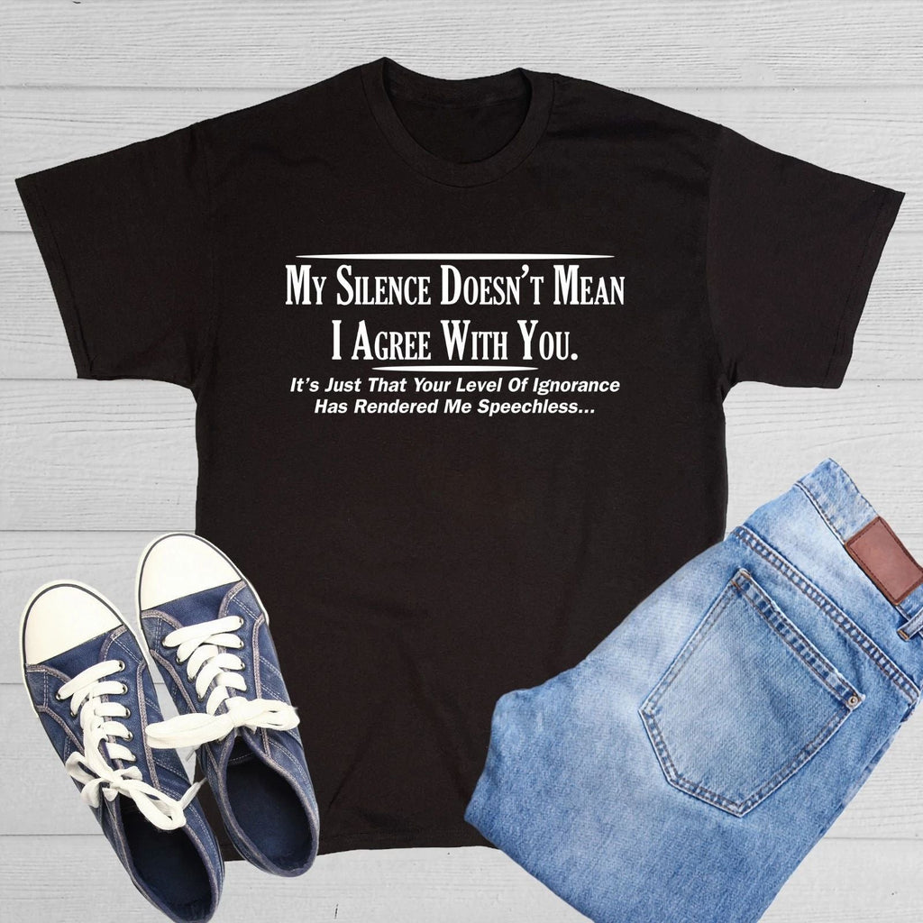 My Silence Doesn't Mean I Agree Sarcastic Humor Graphic Novelty Funny T Shirt Unisex T-shirt, Sweatshirt, Hoodie, Long Sleeve Tee - T-Shirt, Sweatshirt, Hoodie