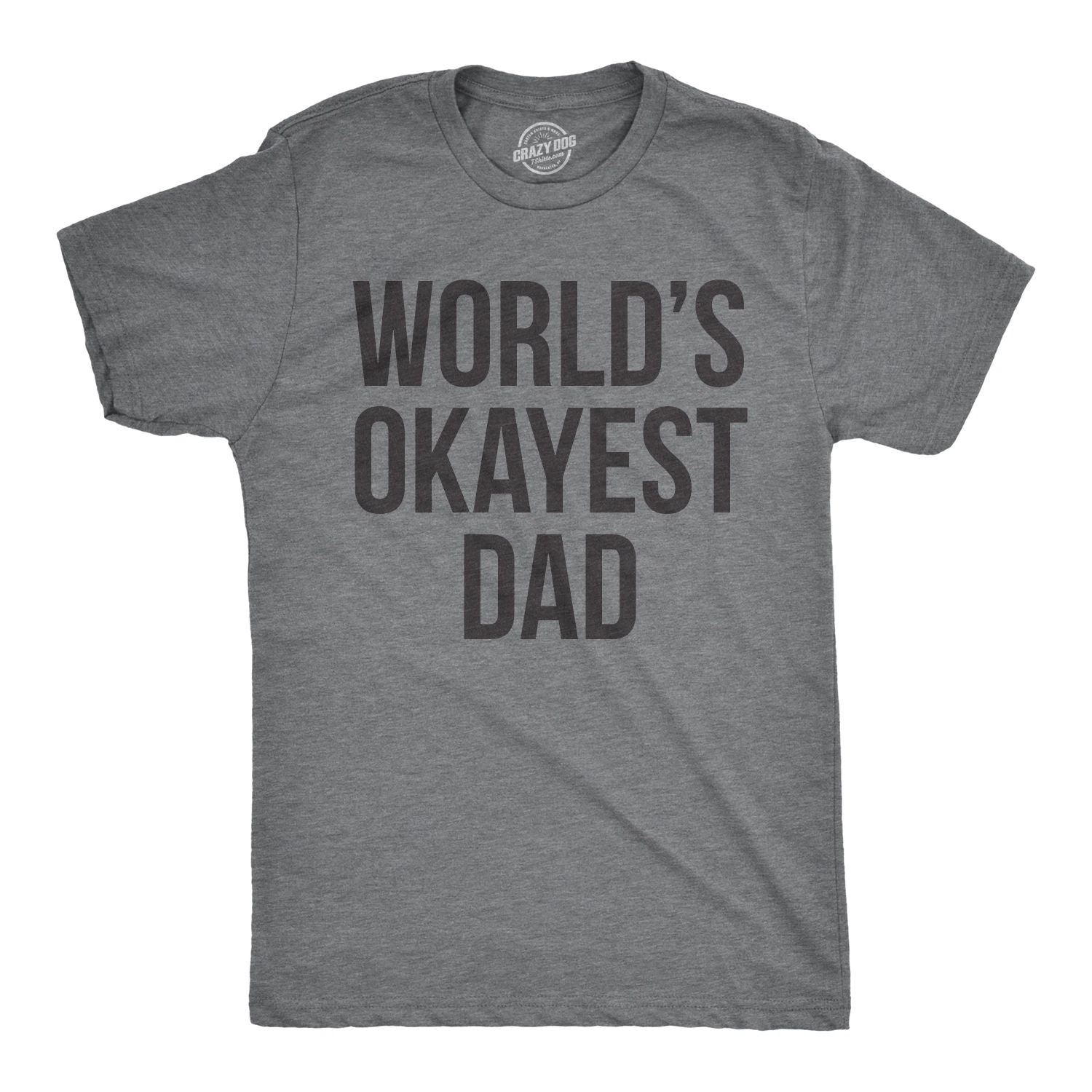 Mens Okayest Dad T Shirt Funny Sarcastic Novelty Gift for Husband Fathers Day Unisex T-shirt, Sweatshirt, Hoodie, Long Sleeve Tee - T-Shirt, Sweatshirt, Hoodie