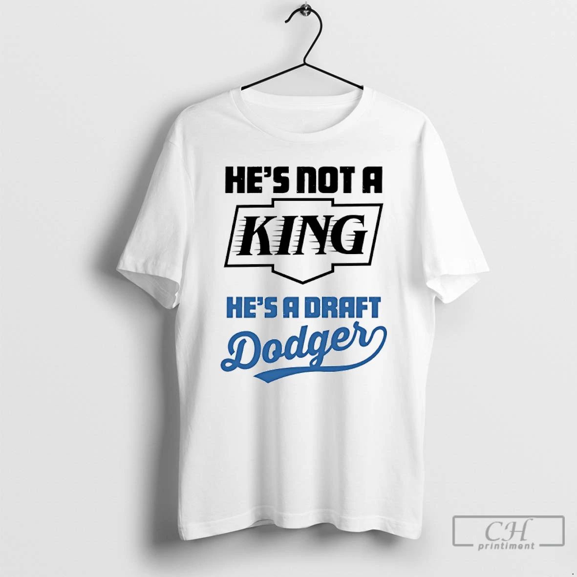 Classic Hes Not A King Hes A Draft Dodgers T Shirts Unisex T-shirt, Sweatshirt, Hoodie, Long Sleeve Tee - T-Shirt, Sweatshirt, Hoodie