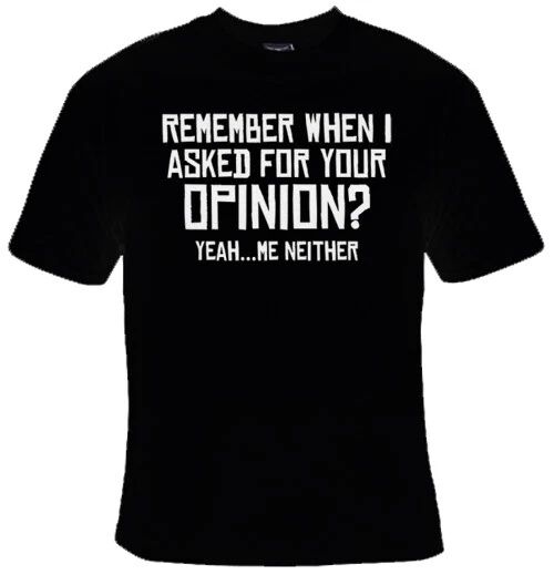 Remember When I Asked For Your Opinion Yeah Me Neither Funny Graphic T-shirt Unisex T-shirt, Sweatshirt, Hoodie, Long Sleeve Tee - T-Shirt, Sweatshirt, Hoodie