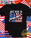 Just here to Bang USA firecracker shirt Unisex T-shirt, Sweatshirt, Hoodie, Long Sleeve Tee - T-Shirt, Sweatshirt, Hoodie