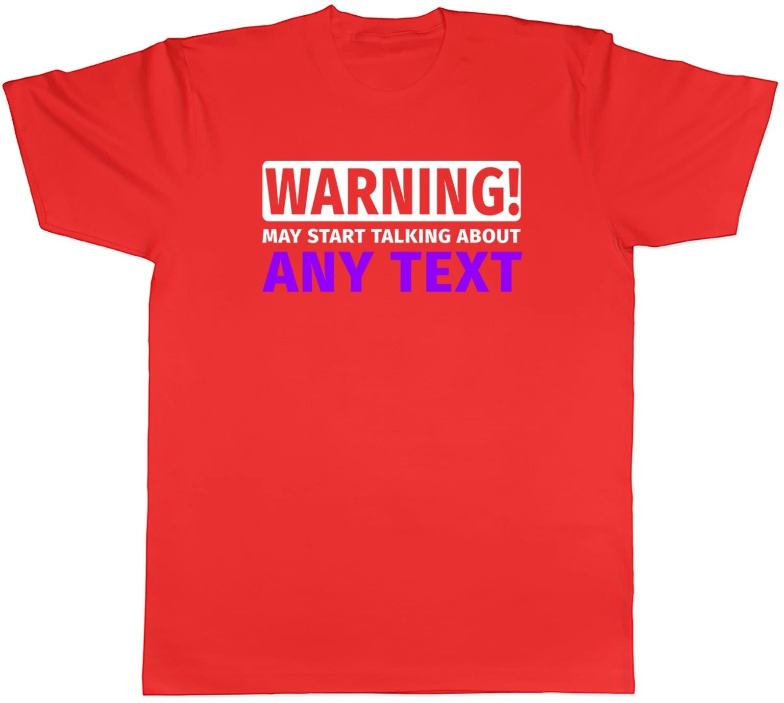 Personalised Warning May Start Talking About Mens T-Shirt Any Custom Text Tee Unisex T-shirt, Sweatshirt, Hoodie, Long Sleeve Tee - T-Shirt, Sweatshirt, Hoodie