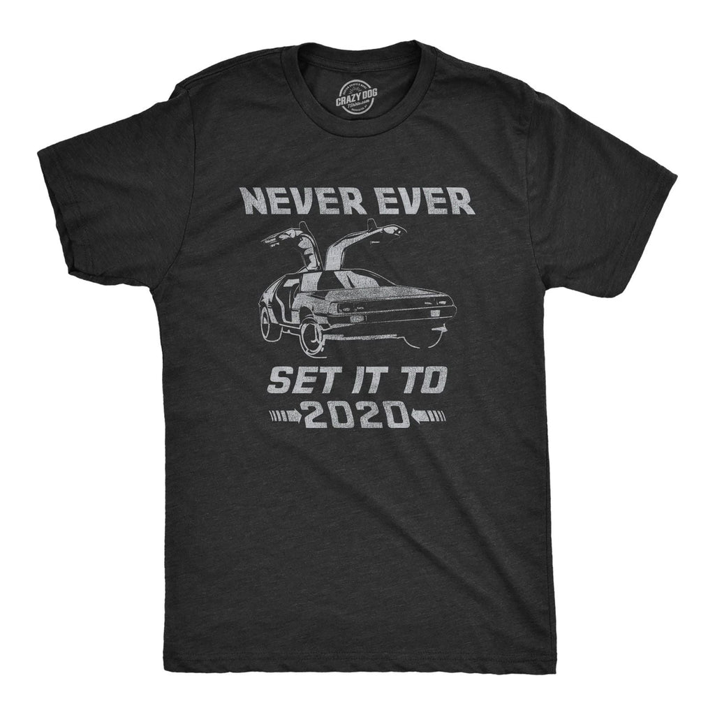 Mens Never Ever Set It to 2020 T Shirt Funny Time Travel Car Movie Graphic Tee Unisex T-shirt, Sweatshirt, Hoodie, Long Sleeve Tee - T-Shirt, Sweatshirt, Hoodie