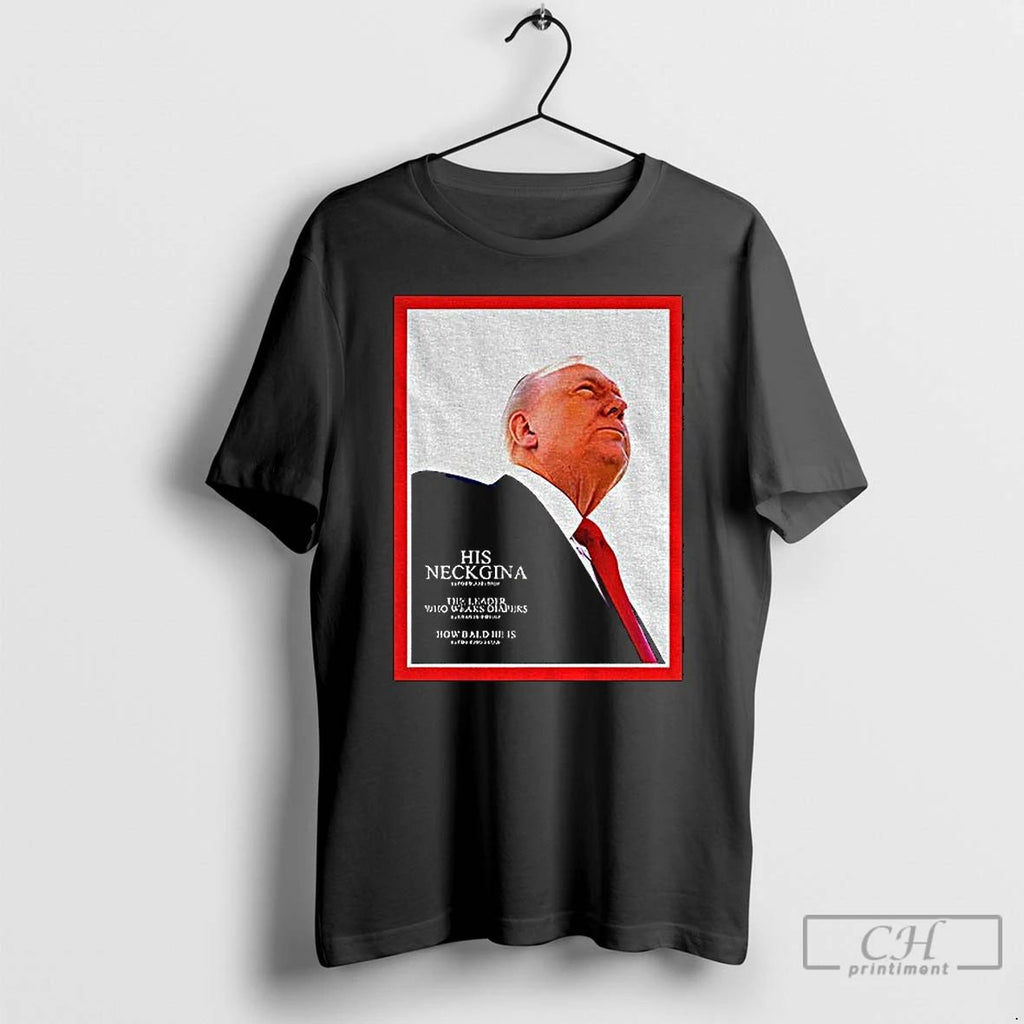 Classic Parody Of Trump On Magazine Cover His Neckgina Time T Shirts Unisex T-shirt, Sweatshirt, Hoodie, Long Sleeve Tee - T-Shirt, Sweatshirt, Hoodie