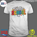 Hello School Colorful Shirt Unisex T-shirt, Sweatshirt, Hoodie, Long Sleeve Tee - T-Shirt, Sweatshirt, Hoodie