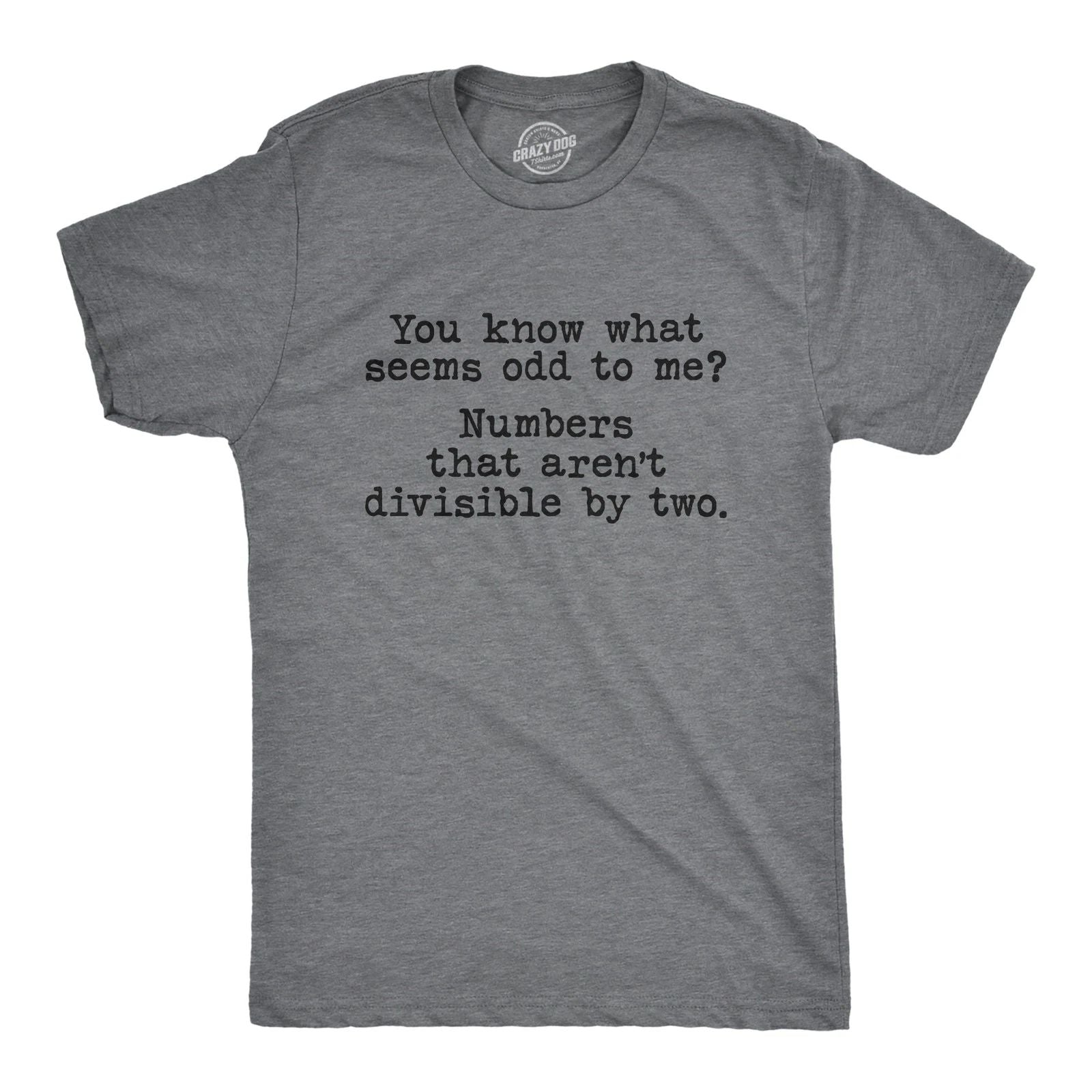 Mens You Know What Seems Odd? Numbers That Aren't Divisible By Two T Shirt Funny Unisex T-shirt, Sweatshirt, Hoodie, Long Sleeve Tee - T-Shirt, Sweatshirt, Hoodie