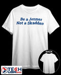 Be a Jenner not a Skadden shirt Unisex T-shirt, Sweatshirt, Hoodie, Long Sleeve Tee - T-Shirt, Sweatshirt, Hoodie