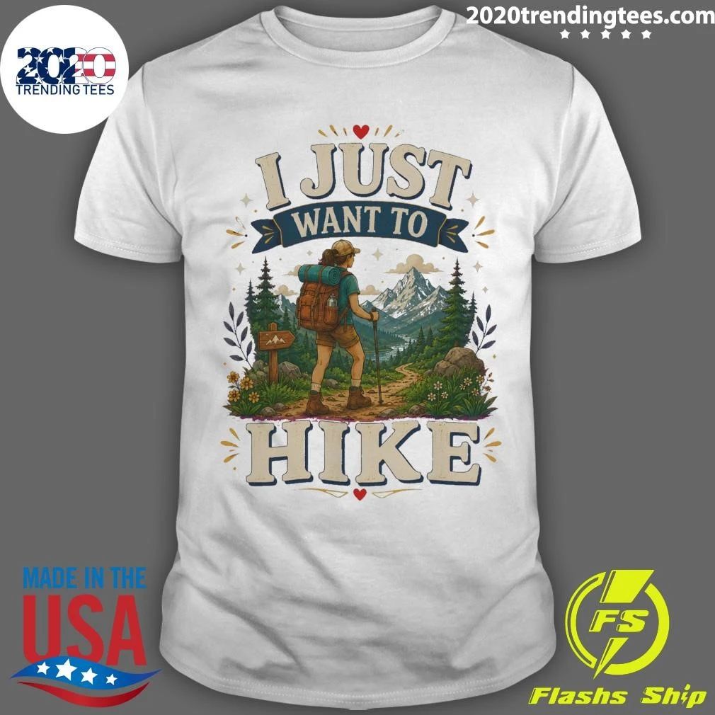 I Just Want To Hike Tee Shirt Unisex T-shirt, Sweatshirt, Hoodie, Long Sleeve Tee - T-Shirt, Sweatshirt, Hoodie