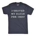 Mens I Shaved My Balls for This T Shirt Funny Hilarious Sarcastic Vintage Unisex T-shirt, Sweatshirt, Hoodie, Long Sleeve Tee - T-Shirt, Sweatshirt, Hoodie