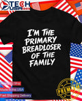 Im the primary breadloser of the family shirt Unisex T-shirt, Sweatshirt, Hoodie, Long Sleeve Tee - T-Shirt, Sweatshirt, Hoodie
