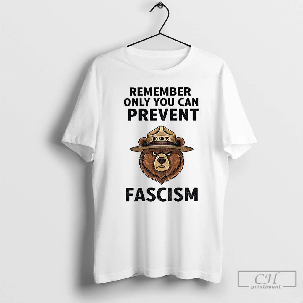 Classic Bear Refuse Fascism No Kings Remember Only You Can Prevent Fascism Political T Shirts - T-Shirt, Sweatshirt, Hoodie