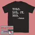 YOLO JK BRB Jesus Funny Christian Religious T-Shirt Unisex T-shirt, Sweatshirt, Hoodie, Long Sleeve Tee - T-Shirt, Sweatshirt, Hoodie